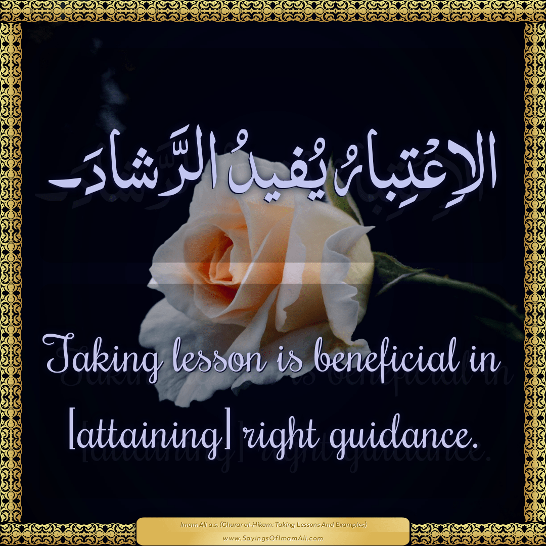 Taking lesson is beneficial in [attaining] right guidance.